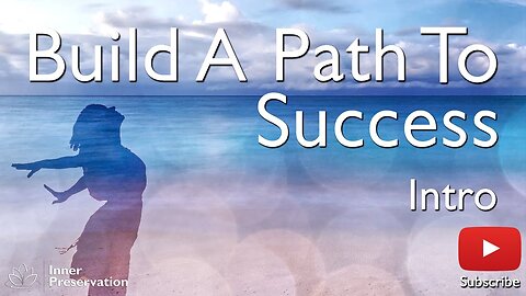 Build A Path To Success - Part 1 Intro - Inner Preservation