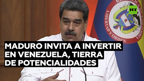 Maduro asegura que Venezuela es tierra de potencialidades y llama a la inversión extranjera