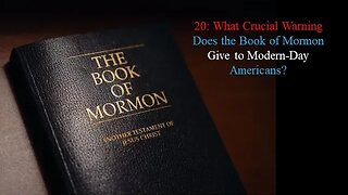 20: What Crucial Warning Does the Book of Mormon Give to Modern-Day Americans?