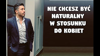 Nie chcesz być naturalny w stosunku do kobiet