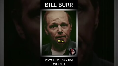 PSYCHOS run the WORLD - BILL BURR