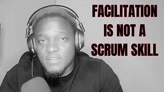 Why I Said Facilitation Is Not A Scrum Skill.