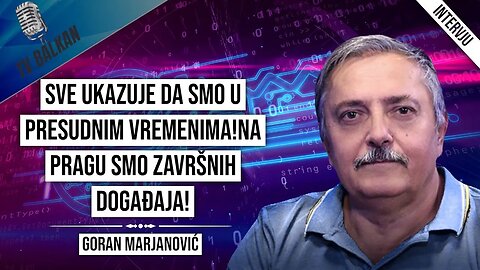 Goran Marajnović-Sve ukazuje da smo u presudnim vremenima!Na pragu smo završnih događaja!