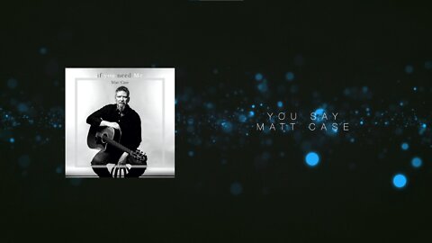 Matt Case - You Say (Official Lyric Video)