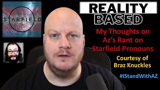 My Thoughts on Az's Rant on Starfield Pronouns (Courtesy of Braz Knuckles) [With Bloopers]