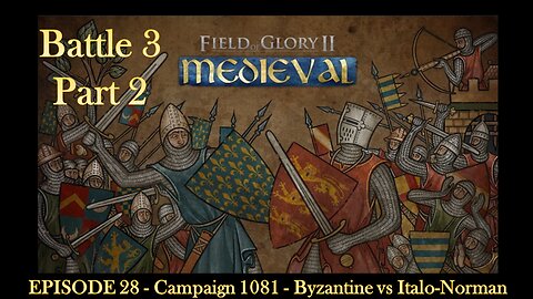 EPISODE 28 - Campaign 1081 - Byzantine vs Italo-Norman - Battle 3 - Part 2