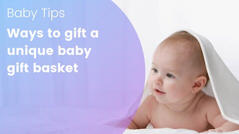 Ways to gift a unique baby gift basket