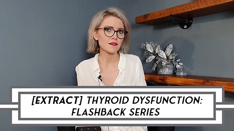 [REACTION] Thyroid Dysfunction: Video Flashback Series #selfcriticism – No.18