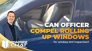 Ep #447 Can officer compel rolling up windows for window tint inspection?