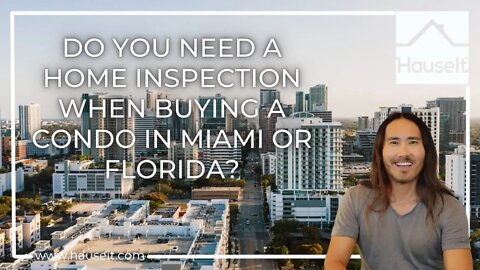 Do You Need a Home Inspection When Buying a Condo in Miami or Florida?