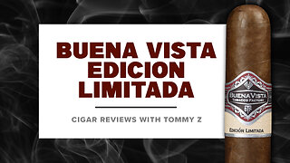 Buena Vista Edicion Limitada Review with Tommy Z