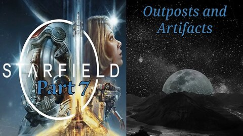 Starfield Part 7: Outposts and Artifacts