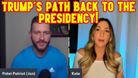 Patel Patriot & Kate Awakening: Trump's path back to the Presidency!