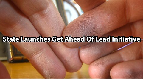 State Launches Get Ahead Of Lead Initiative