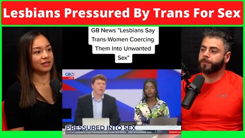 LESBIANS Coerced Into Sex By TRANS Women. Labeled BIGOTS Or PHOBIC If Refused.