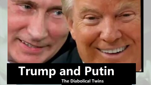 Trump and Putin the Diabolical Twins