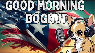 Good Morning Dognut 5/19/24