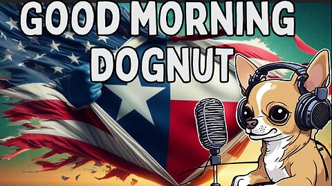 Good Morning Dognut 5/19/24
