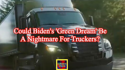 Could Biden's 'green dream' be a nightmare for truckers?