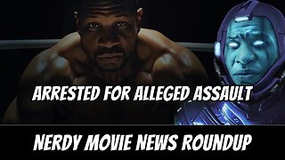 Jonathan Majors Arrested for Alleged Domestic Assault | Nerdy Movie News Roundup