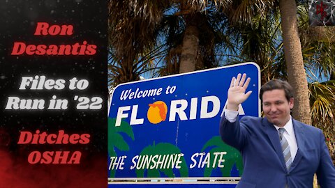 Ron DeSantis Files to Run in 2022, Moves To Leave OSHA & Enshrines Florida Freedoms!