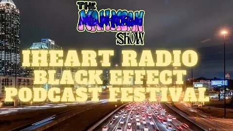 IHeart Radio Black Effect Podcast Festival (Uncut)