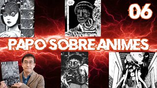 #06 Papo Sobre Animes - Junji Ito o gênio do terror