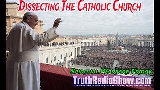 Dissecting The Catholic Church - Spiritual Warfare Friday