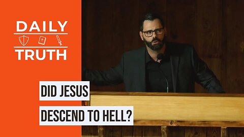 Did Jesus Descend To Hell?
