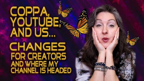 COPPA, YouTube, and Us: Changes For Creators, and Where My Channel is Headed