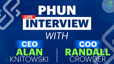 PHUN Interview with CEO Alan Knitowski and COO Randall Crowder