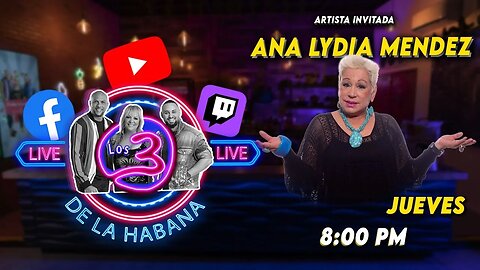 🔴🔥LIVE Los 3 de La Habana 🔥🎭 ANA LYDIA MENDEZ ✨