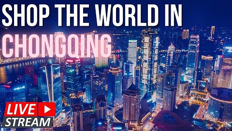 🔴LIVE: Shop the World in Chongqing