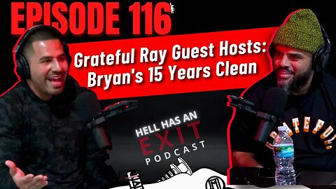 "Grateful Ray Guest Hosts: Bryan's 15 Years Clean” 🌟 | Hell Has an Exit - Ep 116