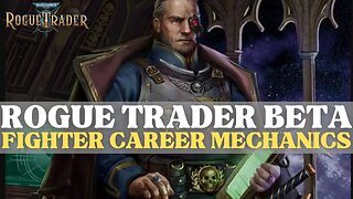 Warhammer 40K: Rogue Trader Beta - Basic & Fighter Career Mechanics Breakdown