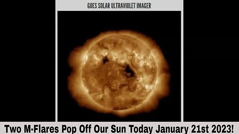 Two M-Flares Pop Off Our Sun Today January 21st 2023!