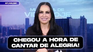 Chegou a hora de cantar de alegria! || Mudança de Vida Hoje