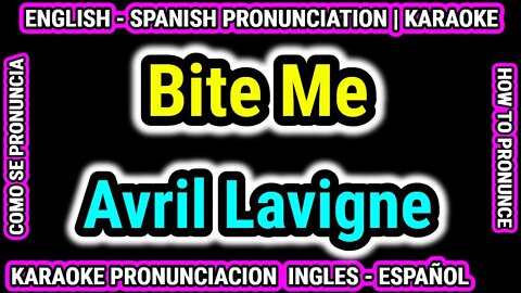 Bite Me | Avril Lavigne | Como hablar cantar con pronunciacion en ingles nativo español