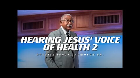 Hearing Jesus Voice of Health 2 | Apostle Leroy Thompson Sr.