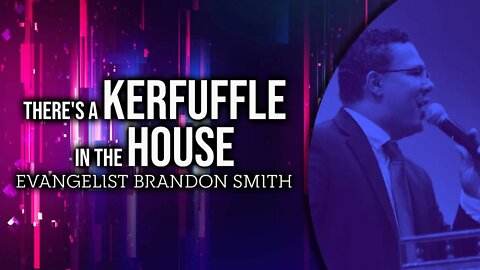 There's a Kerfuffle in the House - Evangelist Brandon Smith #sermon #upci #apostolic #pentecostal