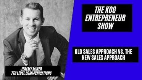 Old Sales vs. New Sales - Jeremy Miner Interview - The KOG Entrepreneur Show - Ep. 81