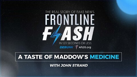 Frontline Flash™ Debunk: ‘A Taste Of Maddow’s Medicine’ with John Strand