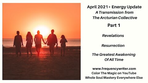 April 2021+ Energy Update: Revelations, Resurrection, & The Greatest Awakening Of All Time