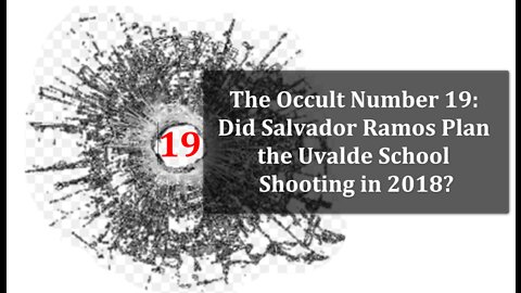 Looking at Occult Number 19: Was the Uvalde Elementary School Shooting Planned in May 2018?