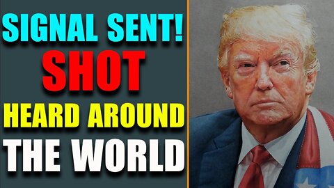 SHOT HEARD AROUND THE WORLD, SIGNAL SENT, BIG THINGS INCOMING - TRUMP NEWS