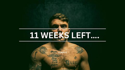 11 WEEKS LEFT...