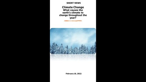 Short News Climate Change series, What causes the earth’s climate to change throughout the year?