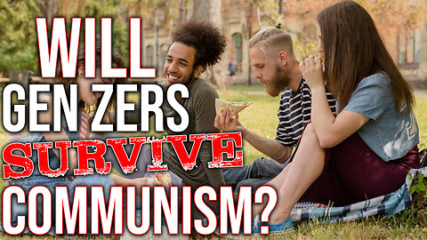 Will Gen Zers Survive COMMUNISM!