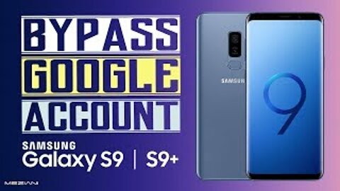 Samsung Galaxy S9, S9 Plus FRP_Google Bypass - SM-G960U, SM-G965U FRP Unlock without PC 100% working