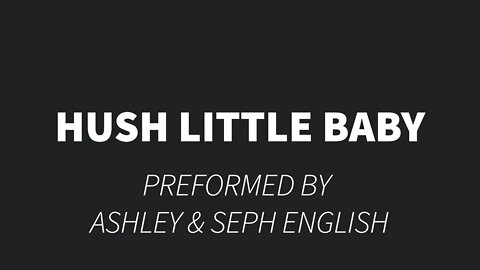 Hush Little Baby- Ashley and Seph English